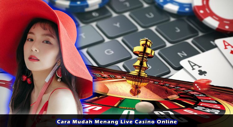 Cara Mudah Menang Live Casino Online