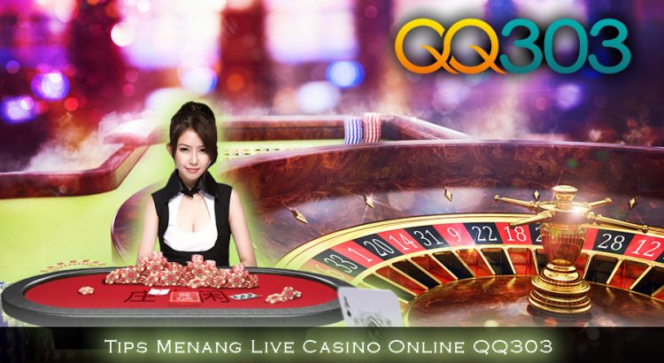 Tips Menang Live Casino Online QQ303