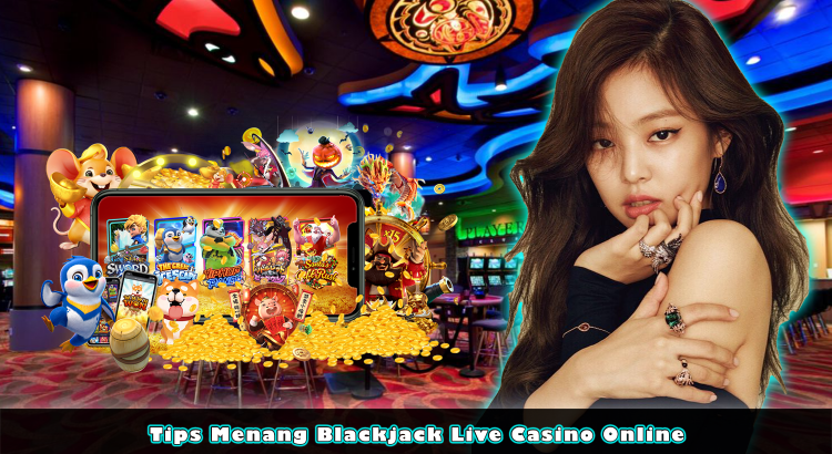 Tips Menang Blackjack Live Casino Online